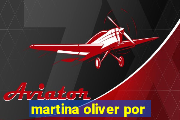 martina oliver por